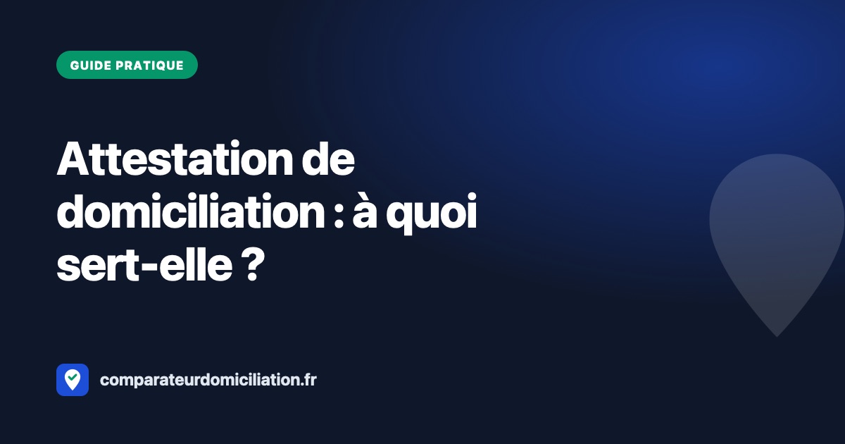 Attestation de domiciliation : à quoi sert-elle et comment l'obtenir ?