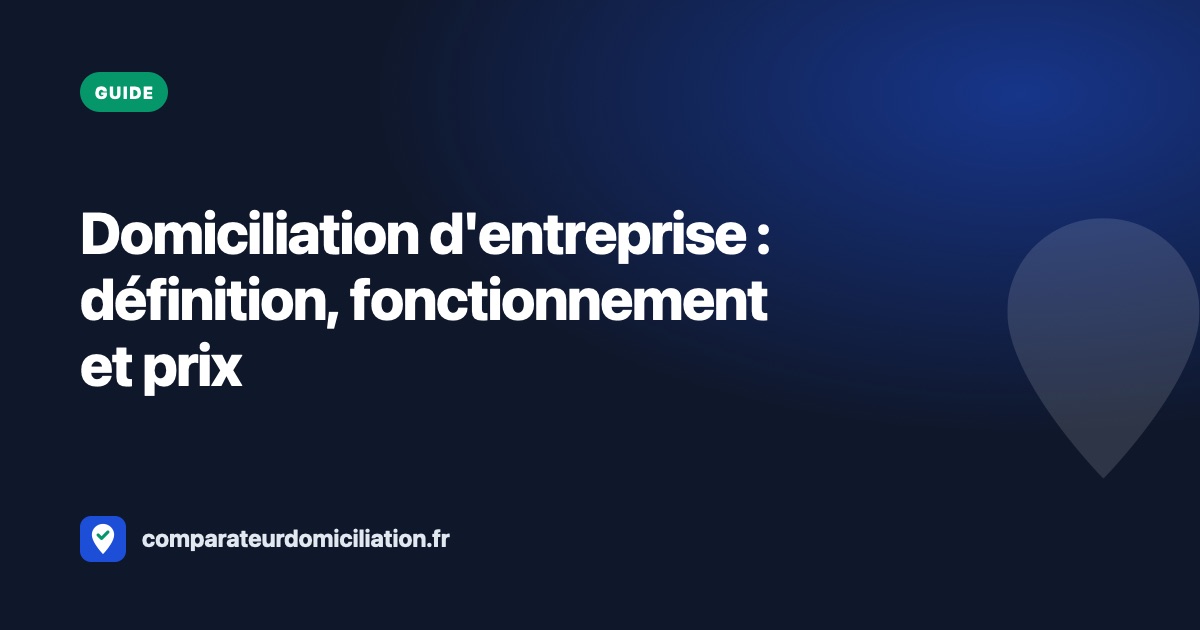 Domiciliation d'entreprise : définition, fonctionnement et prix